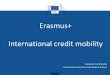 Erasmus+ International credit mobility - Europa · 2017-11-23 · Interim report & final beneficiary report Every month, once mobilities have started After the end of the mobility