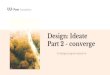 Part 2 - converge Design: Ideate... · Ideate. MADA Monash School of Architecture and Design. 12 Co-design to generate innovative ideas Ruth Sims - Loughborough University Design