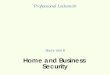 Home and Business Security - Auto Locksmith USA€¦ · Professional Locksmith Study Unit 8 Home and Business Security. This study unit is designed to give you an overview of the
