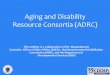 Aging and Disability Resource Consortia (ADRC) · PDF file 12/19/2016 . Aging and Disability Resource Consortia ... Care Managers, Skills Trainers, Peer Counselors, and other transitions
