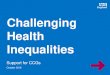 Challenging Health Inequalities - NHS England · Challenging Health Inequalities . October 2016 . . Sarah Boseley, The Guardian “The social divide in hospital admissions – which