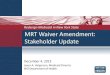 MRT Waiver Amendment: Stakeholder Update€¦ · Stakeholder Update Redesign Medicaid in New York State December 4, 2013 . Overview ... federal revenue loss due to a change in Medicaid