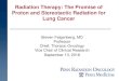 Radiation Therapy: The Promise of Proton and Stereotactic ...€¦ · Radiation Therapy: The Promise of Proton and Stereotactic Radiation for Lung Cancer Steven Feigenberg, MD Professor