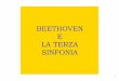 BEETHOVEN E SINFONIA - Bibliolab · 2010-06-27 · Nona Sinfonia . Il volume dell' orchestra è vibrante e per la prima volta in una sinfonia vengono usati tre corni e i singoli accordi