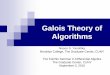 Galois Theory of Algorithms - KSDA · Co-Galois theory is the study of how a quotient object is inside an object. 45. Galois Theory of Algorithms Programs Algorithms Functions Programs