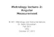 Metrology lecture-2: Angular Measurement€¦ · 2011-10-27  · Angular Measurement IE 441: Metrology and Instrumentations Dr. Belal Gharaibeh Fall 2011 UOJ October 27, 2011 1 