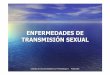 ENFERMEDADES DE TRANSMISIÓN SEXUAL€¦ · ENFERMEDADES DE TRANSMISIÓN SEXUAL Las ETS (venéreas) Son las enfermedades que se transmiten a través de la relación sexual. Constituyen