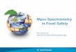 Mass Spectrometry in Food Safety · 2016-08-30 · Mass Spectrometry in Food Safety Paul Zavitsanos Global Food Safety Marketing Manager. Agilent’s Lab-bench to Lab- bench Market