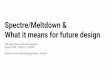 Spectre/Meltdown & Session chair: Partha Ranganathan ... · Spectre/Meltdown & what it means for future design Plenary Keynote Session, Session chair: Partha Ranganathan, Google The