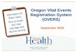 Oregon Vital Events Registration System (OVERS)...will no longer be used to search for marriage and divorce records. • OVERS will now hold all marriage, divorce, birth, and death