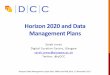 Horizon 2020 and Data Management PlansH2020 open research data pilot • EC launched a pilot on open research data under H2020 • Projects asked to consider making data open and plan