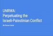 Israeli-Palestinian Conflict Perpetuating the€¦ · Perpetuating the conflict Descendants retain refugee status and the number keeps rising UNRWA finances families’ welfare, health,
