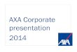AXA Corporate presentation 2014...AXA Corporate presentation 2014 Table of contents 1. AXA Group – Positioning a global player 2. AXA in Belgium 3. AXA Belgium – Property & Casualty