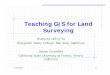 Teaching GIS for Land Surveying - Esri · to solve surveying, land development and civil engineering problems. Here are some sample projects: Developing a land surveying database