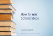 How to Win Scholarships - WGSS Counsellingwgsscounselling.weebly.com/uploads/2/6/8/3/...“Request for Reference Letter Form” •If you give them 2 or more weeks you will get a better