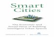 Smart Cities - Gfi · city phenomenon, which brings so many beneficial changes to our lives. This ebook, Smart Cities: The Economic and Social Value of Building Intelligent Urban