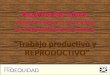 “Trabajo productivo y REPRODUCTIVO” - Avanzando Juntasavanzandojuntas.org/proyectos/rt/Sesion02-TrabajoProductivoYReproductivo.pdfTrabajo PRODUCTIVO SERVICIOS PARA EL CONSUMO E