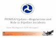 PHMSA Update—Regulations and Role in Pipeline Incidents...Federal regulations. • 10 of the 12 States in the PHMSA Western Region have pipeline safety programs – AZ, CA, CO, ID,