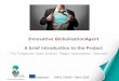 Innovative GlobalisationAgent A brief introduction to the ... · (01032013) - (07072015) • Number of SMEs 310 • IGA participants 284 • Completed tasks 180 SPACE / DIGAS –Ghent