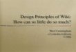 Design Principles of W iki: How can so little do so much?c2.com/doc/wikisym/WikiSym2006.pdf · 4 lines, 228 chars of Perl. NanoWiki 5 lines, 295 chars of Perl. PeeWee 7 lines, 444