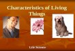 Characteristics of Living Things - Plainview...living thing or a non-living thing. Learn and understand the 5 main characteristics of living things. (ROGER) Organism A living thing