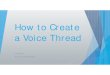How to Create a Voice Thread - Liz Ramos' Education Resourceslizramosedresources.weebly.com/uploads/1/1/3/9/11393097/... · 2019-11-19 · Create an account Go to voicethread.com