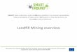 Landfill Mining overview - SMART GROUND overview_2017.pdf · What is enhanced landfill mining? The integrated valorisation of (historic and/or future) landfilled waste streams as