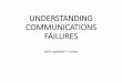 UNDERSTANDING COMMUNICATIONS FAILURES Understanding... · Considerations for AR •If comms fail, it will be the first thing restored •You have limited capacity •The obvious locations
