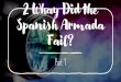 2 Whay Did the Spanish Armada Fail? · Armada sets sail 2. Plymouth: Armada sighted. English light warning beacons along the coast 3. Spanish chased by English in Channel 6.Netherlands:
