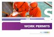 WORK PERMITS€¦ · required, incl. compressed air. WORK PERMITS WHEN IS A WORK PERMIT REQUIRED? • joint work by various disciplines; e.g. - conflicting tasks that could mutually