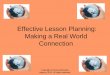 Effective Lesson Planning: Making a Real World Connection · 2011-12-16 · 2 week . Beginning Topic 2 . 2 weeks . Beginning Topic 3 . 1 weeks . Beginning Topic 4 . 2 weeks . Incorporate