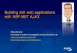 Building rich web applications with ASP.NET AJAX · PDF file Microsoft AJAX Library ASP.NET 2.0 AJAX Extensions ASP.NET AJAX Control Toolkit Current Version ASP.NET AJAX 1.0 Beta 2