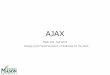 Lecture 7- AJAX Jontlatoza/teaching/swe432f16/Lecture 7- AJAX.pdf · AJAX: Asynchronous JavaScript and XML ... console.log( jqxhr.responseJSON ); // JSON of response data }); •