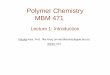Polymer Chemistry MBM 471abl.gtu.edu.tr/hebe/AblDrive/77281304/w/Storage/101_2011...Polymer Chemistry MBM 471 Lecture 1: Introduction Faculty Asst. Prof. İlke Anaç (e-mail:ilkeanac@gyte.edu.tr)