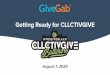 Getting Ready for CLLCTIVGIVE · 2020-07-01 · | August 7, 2020 @12am - 11:59pm Every nonproﬁt conducts their own unique campaign Any Black-led IRS recognized nonproﬁt (or ﬁscally