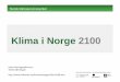 Klima i Norge 2100 - Norske Felleskjøp · Havnivået øker 12 Norsk klimaservicesenter Tidevann 1 års 200 års 20 års 1000 års Kaikanten på Bryggen Hyppighet 0 50 100 150 200