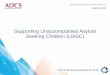 Supporting Unaccompanied Asylum Seeking Children (UASC) · • Immigration exclusions to support -Schedule 3 Nationality, Immigration & Asylum Act 2002: • Parents/ young person
