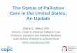 The Status of Palliative Care in the United States: An Update€¦ · Americans Want Palliative Care* Telephone survey of 800 Americans •92% of respondents say they would seek palliative