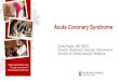 Acute Coronary Syndrome - OSU Center for Continuing ... - Current Conc… · Acute Coronary Syndrome Clinical syndrome with acute myocardial ischemia and/or infarction due to an abrupt