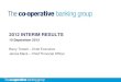 2012 INTERIM RESULTS - The Co-operative Bank€¦ · 2013 2012 MTN Securitised funding Subordinated debt £1.3bn 13% £3.6bn 37% £1.1bn 11% £0.6bn 6% £3.2bn 33% MTNs Market borrowing
