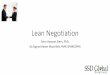 Lean Negotiation - SSD Global Solutions€¦ · •Why Lean Negotiation is a Great Way to Make all Negotiations Better, Faster and/or More Cost-Effective ... •Faster Application