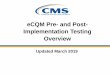 eCQM Pre-and Post- Implementation Testing Overview · 2019-03-29 · your software’s code computes the measure correctly. Multiple test decks are available for each measure, so
