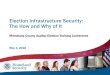 Election Infrastructure Security: The How and Why …...Election Infrastructure SubsectorGCC Federal, state, and local government partners formed the Election Infrastructure Subsector