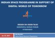 INDIAN SPACE PROGRAMME IN SUPPORT OF DIGITAL WORLD … · Satellite based automated warnings at unmanned level crossings Proof of concept demonstration Siren & Lighting when train