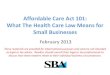 Affordable Care Act 101: What The Health Care Law …cardenas.house.gov/sites/cardenas.house.gov/files/SBA ACA...Affordable Care Act 101: What The Health Care Law Means for Small Businesses