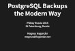 PostgreSQL Backups the Modern Way Backups the... · 2019-10-10 · PostgreSQL Backups the Modern Way PGDay Russia 2016 St Petersburg, Russia Magnus Hagander magnus@hagander.net. Magnus