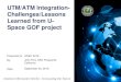 UTM/ATM Integration- Challenges/Lessons Learned from U ......•UTM/ATM Integration is today one of the best use case for SWIM •FIMS architecture was successfully validated with