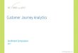 Customer Journey Analytics2017.sentimentsymposium.com/wp-content/uploads/... · It’s the customer’s journey that creates the customer’s experience The cumulative effect of all