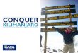 CONQUER - anzaentrepreneurs.co.tz€¦ · Kilimanjaro is a stratovolcano, classed as dormant and is located on the north side of Tanzania, close to the border of Kenya. It is estimated