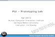 PUI – Prototyping Labiris/website/old/pui/hw/lec8.pdf · PUI – Prototyping Lab . Fall 2013 . Human Computer Interaction Institute . Carnegie Mellon University . Instructor: Iris